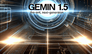 Introducing Gemini 1.5: The Next-Gen Model