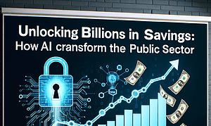 Unlocking Billions in Savings: How AI Can Transform the Public Sector